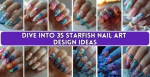 Dive into 35 Starfish Nail Art Design Ideas