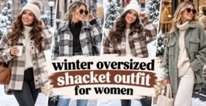 45 Cozy Winter Oversized Shacket Outfit for Women Ideas for Everyday Style
